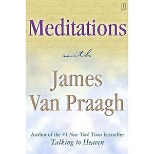 Meditations with James Van Praagh -- James Van Praagh